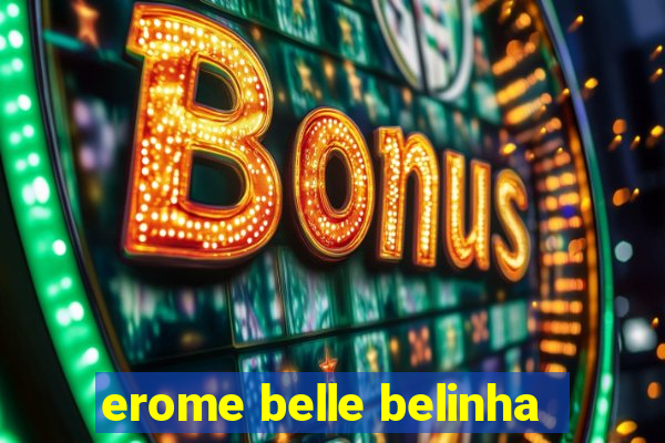 erome belle belinha